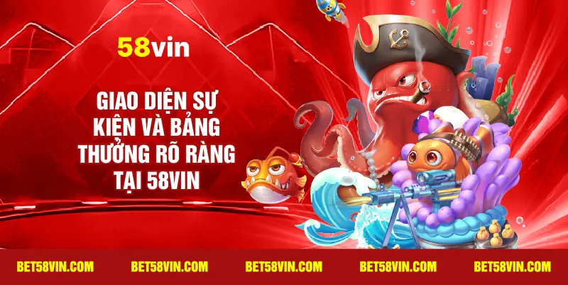 Giao diện sự kiện và bảng thưởng rõ ràng tại 58vin