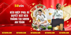 Kèo Hiệp Phụ: bí quyết bắt kèo thắng tại 58vin an toàn