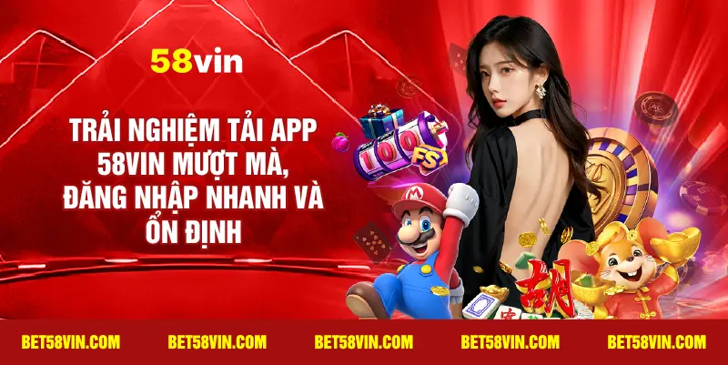 Trải nghiệm Tải App 58vin mượt mà, đăng nhập nhanh và ổn định